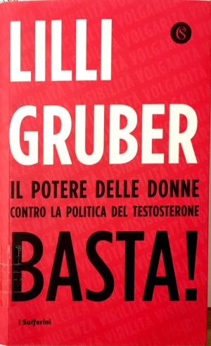 BASTA! IL POTERE DELLE DONNE CONTRO LA POLITICA DEL TESTOSTERONE